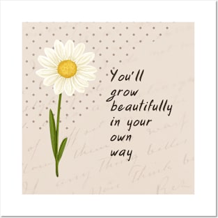 You’ll grow beautifuly in your own way Posters and Art
